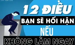 12 điều bạn sẽ hối hận nếu không làm ngay bây giờ