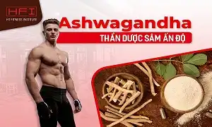 Ashwagandha - Thần dược sâm Ấn Độ