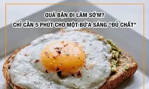 Bạn quá bận và chỉ có 5 phút ăn sáng