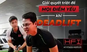 Bắt mạch điểm yếu trong Deadlift và cách khắc phục