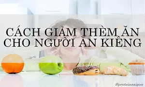 Cách giảm thèm ăn cho người ăn kiêng