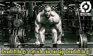 Deadlift là gì và lợi ích khi tập Deadlift