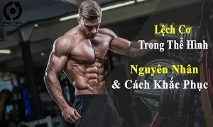 Nguyên nhân và cách khắc phục lệch cơ trong gym thể hình