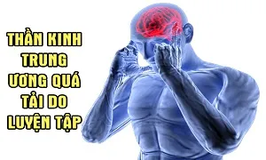 Quá tải thần kinh làm giảm hiệu quả tập và có khi làm bạn thụt lùi
