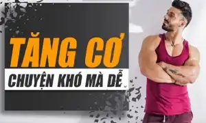 Tăng cơ chuyện khó mà dễ nếu biết được thủ phạm gây ra