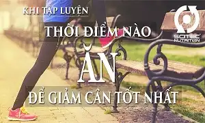 Tập thể hình thì ăn lúc nào để giảm cân hiệu quả nhất