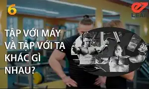 Tập với tạ thì chuyển động tự do còn tập với máy thì an toàn hơn
