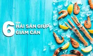 Top 6 loại hải sản tốt cho giảm cân mà bạn không thể bỏ qua