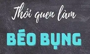Xoá ngay thói quen xấu gây béo bụng dưới