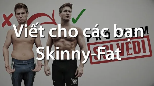 3 chú ý quan trọng nhất để thoát nỗi khổ Skinny fat 3 chú ý quan trọng nhất để thoát nỗi khổ Skinny fat