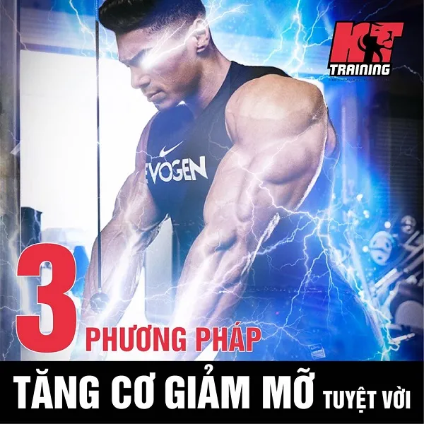 3 phương pháp tăng cơ giảm mỡ tuyệt vời 3 phương pháp tăng cơ giảm mỡ tuyệt vời
