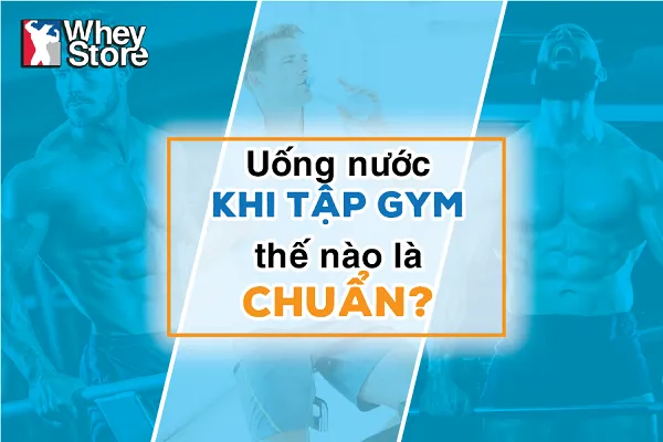 Cách uống nước chuẩn khi tập gym thể hình Cách uống nước chuẩn khi tập gym thể hình