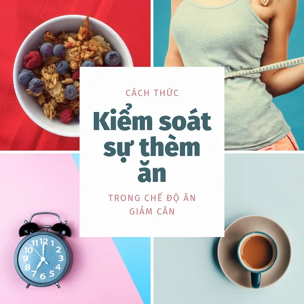 Chiến thuật kiểm soát cơn đói khi Diet giảm mỡ Chiến thuật kiểm soát cơn đói khi Diet giảm mỡ
