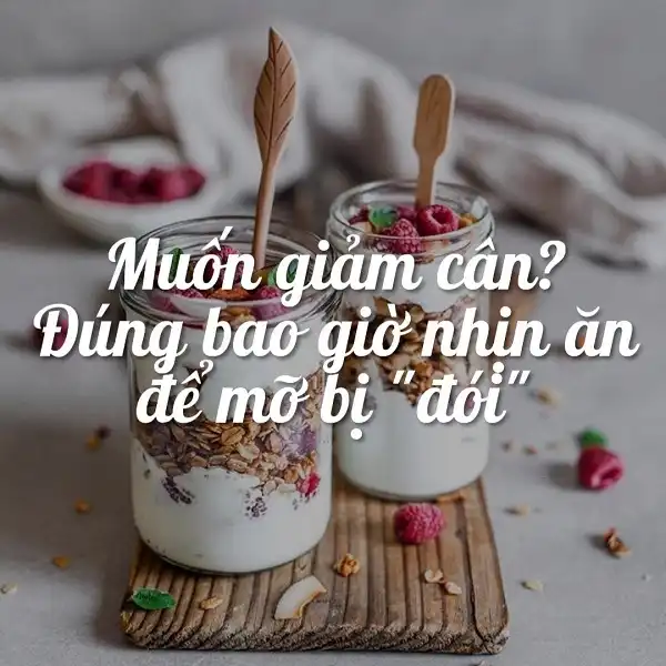 Đừng bao giờ nhịn ăn để mỡ bị đói