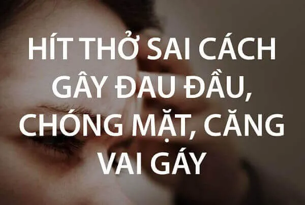 Hít thở sai cách gây đau đầu, chóng mặt và căng vai gáy Hít thở sai cách gây đau đầu, chóng mặt và căng vai gáy