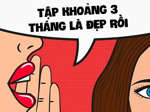 Tập khoảng 3 tháng là đẹp rồi hay nằm mơ cũng sẽ đẹp Tập khoảng 3 tháng là đẹp rồi hay nằm mơ cũng sẽ đẹp