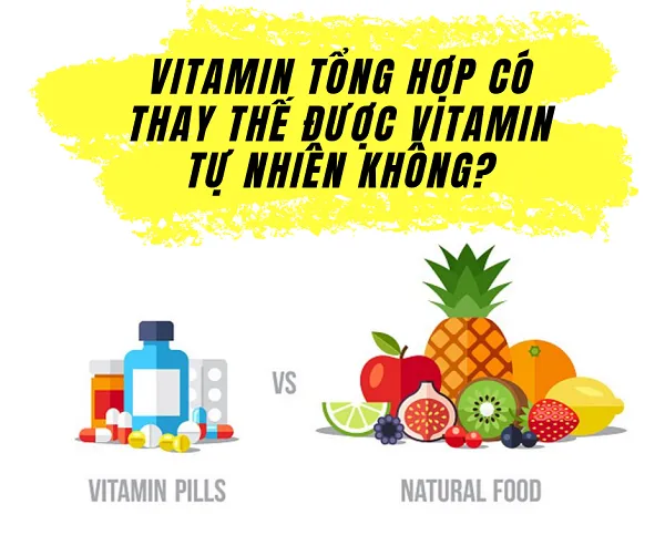 Dù Vitamin tổng hợp không thể thay thế Vitamin tự nhiên nhưng bạn cũng nên bổ sung khi cần thiết Dù Vitamin tổng hợp không thể thay thế Vitamin tự nhiên nhưng bạn cũng nên bổ sung khi cần thiết